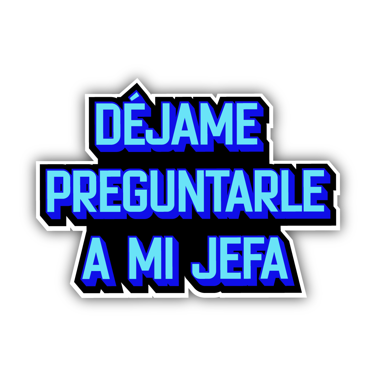 Déjame Preguntarle a Mi Jefa Sticker