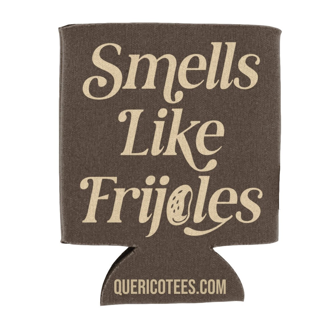 Smells Like Frijoles - Can Cooler