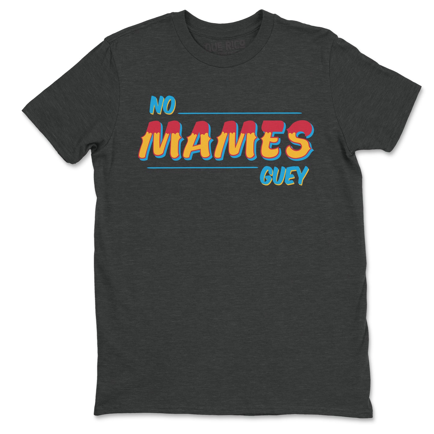 No Mames Guey