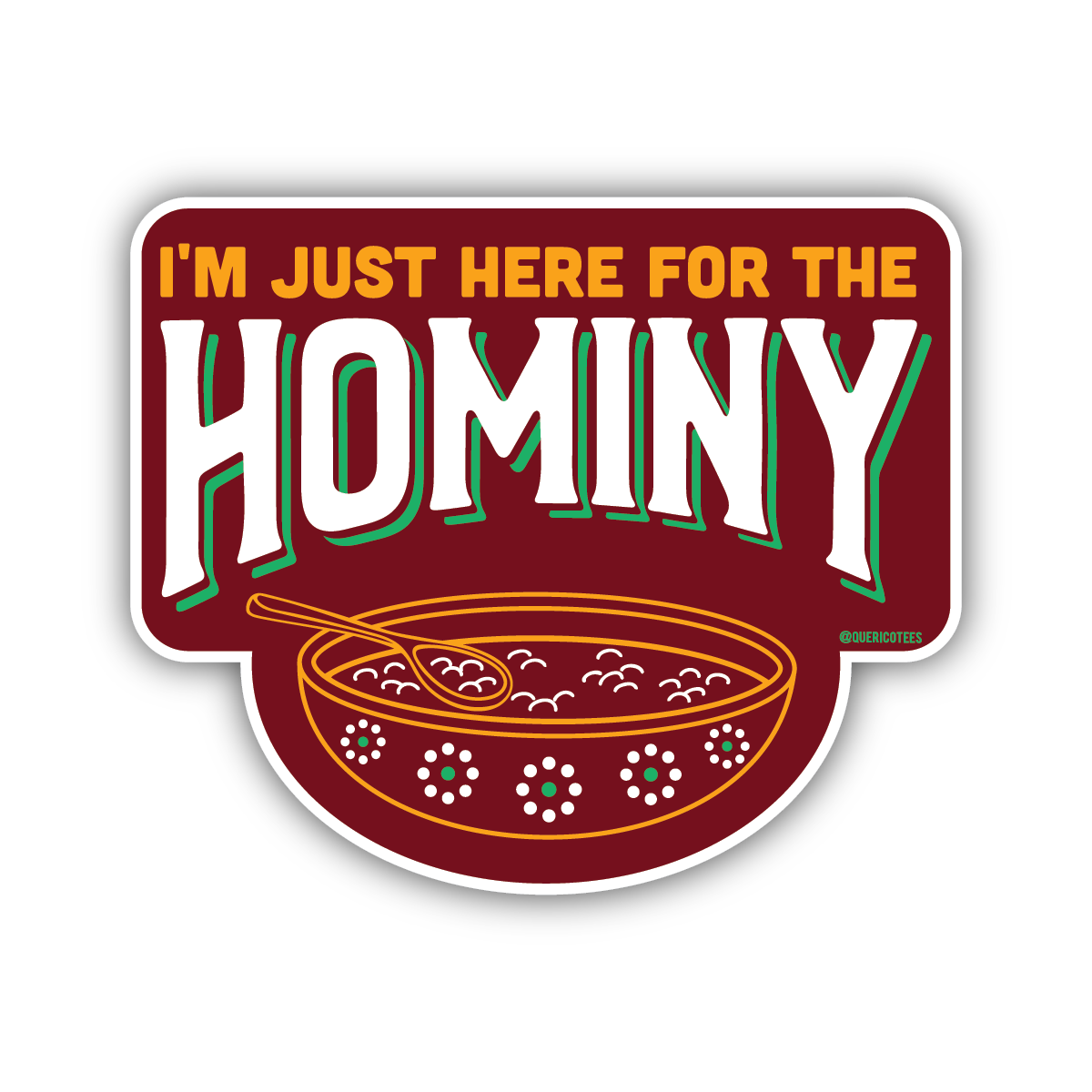 I'm Just here for the Hominy Sticker