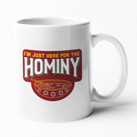 I'm just here for the Hominy Mug