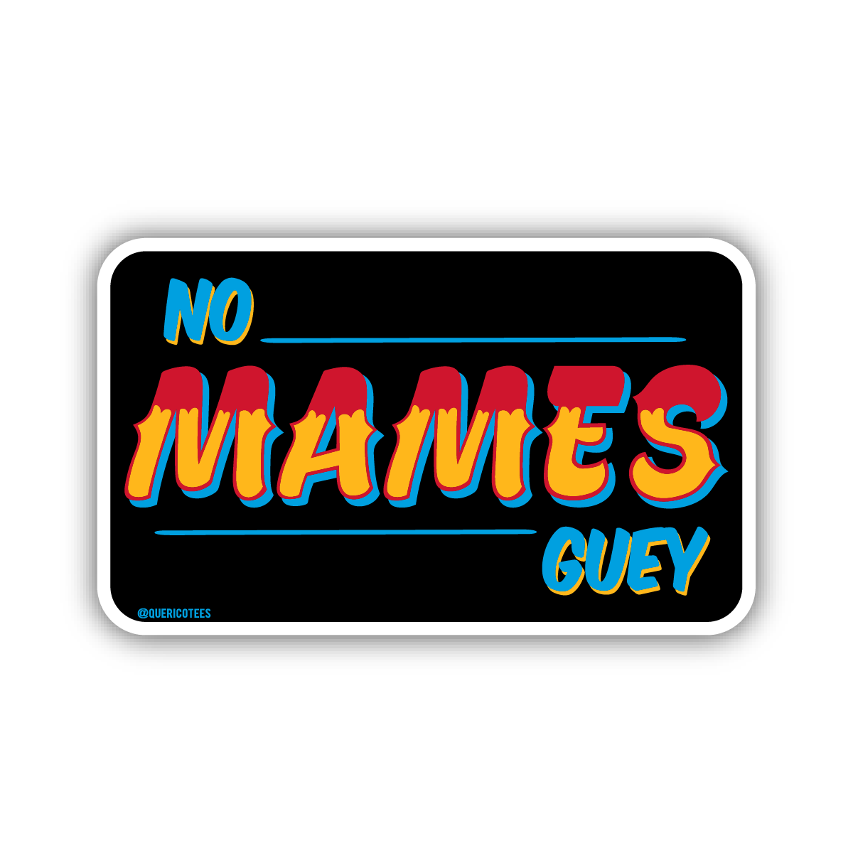 No Mames Guey Sticker
